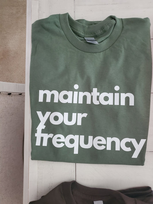 Military green tshirt maintain your frequency